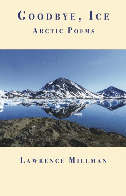 Lawrence Millman - Goodbye, Ice, E-bok