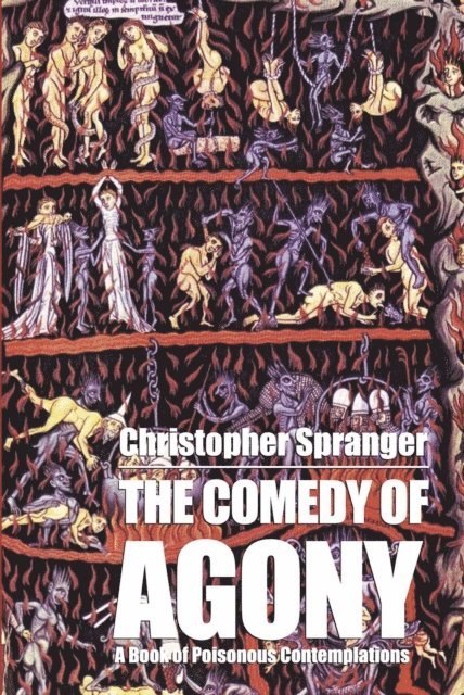 Christopher Spranger - Comedy of Agony: A Book of Poisonous Contemplations, E-bok