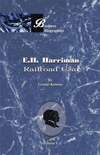 George  Frost Kennan - E. H. Harriman: Railroad Czar, E-bok