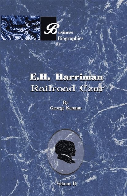 George F Kennan - E. H. Harriman: Railroad Czar, E-bok