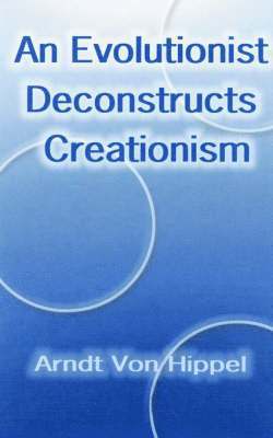 Arndt von Hippel - Evolutionist Deconstructs Creationism, Häftad. Tillgänglighet: Lägg i varukorg