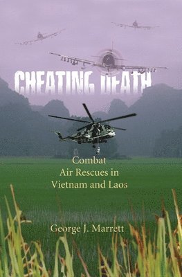 George J. Marrett - Cheating Death: Combat Air Rescues in Vietnam and Laos, Häftad. Tillgänglighet: Lägg i varukorg