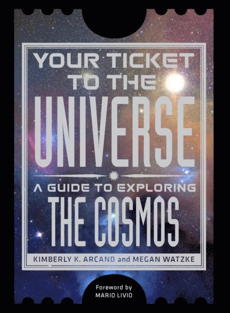 Megan Watzke, Kimberly K. Arcand - Your Ticket to the Universe, E-bok