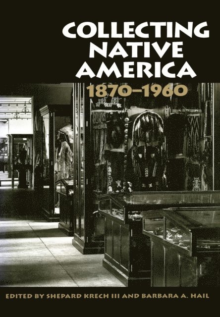 Shepard Krech III - Collecting Native America, 1870-1960, E-bok