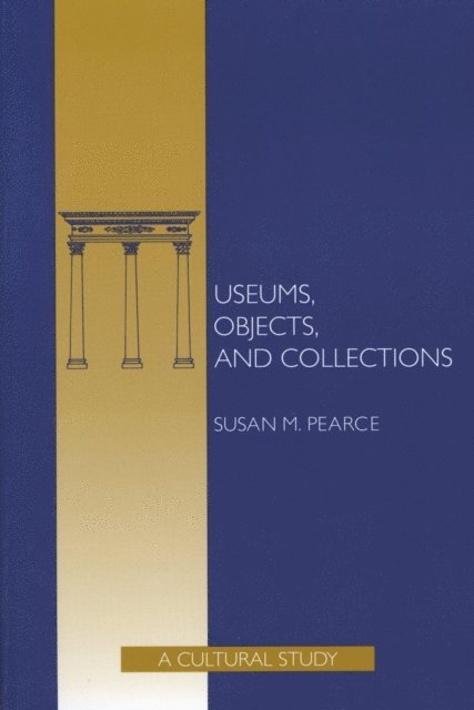Susan Pearce - Museums, Objects, and Collections, E-bok