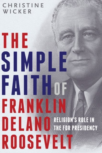 Christine Wicker - Simple Faith of Franklin Delano Roosevelt, E-bok. Tillgänglighet: Lägg i varukorg