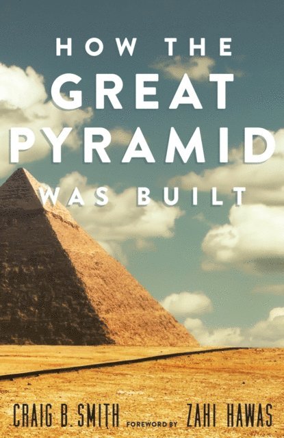 Craig B. Smith - How the Great Pyramid Was Built, E-bok