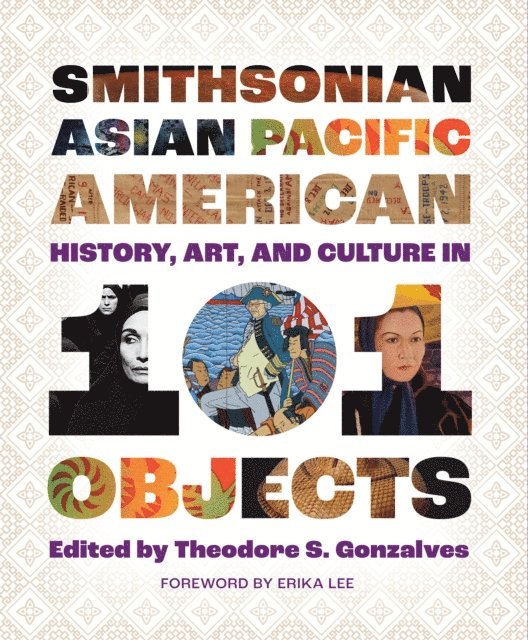 Theodore S. Gonzalves - Smithsonian Asian Pacific American History, Art, and Culture in 101 Objects, E-bok