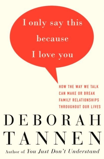 Deborah Tannen - I Only Say This Because I Love You, E-bok