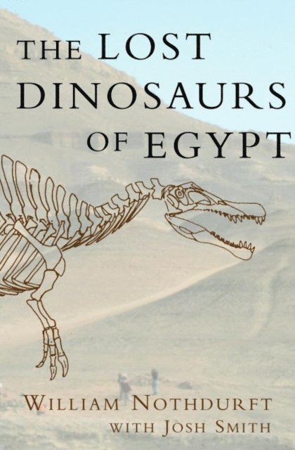 Josh Smith, William Nothdurft - Lost Dinosaurs of Egypt, E-bok
