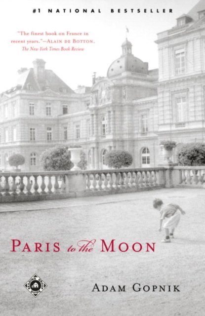 Adam Gopnik - Paris to the Moon, E-bok