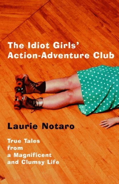 Laurie Notaro - Idiot Girls' Action-Adventure Club, E-bok
