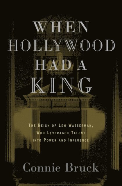 Connie Bruck - When Hollywood Had a King, E-bok