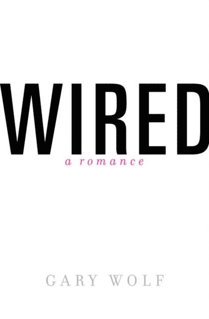 Gary Wolf - Wired-A Romance, E-bok