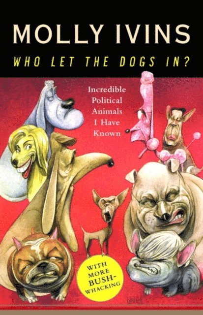 Molly Ivins - Who Let the Dogs In?, E-bok