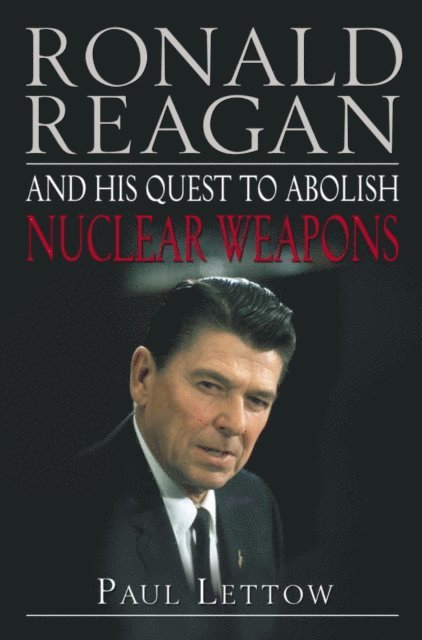 Paul Lettow - Ronald Reagan and His Quest to Abolish Nuclear Weapons, E-bok. Tillgänglighet: Lägg i varukorg