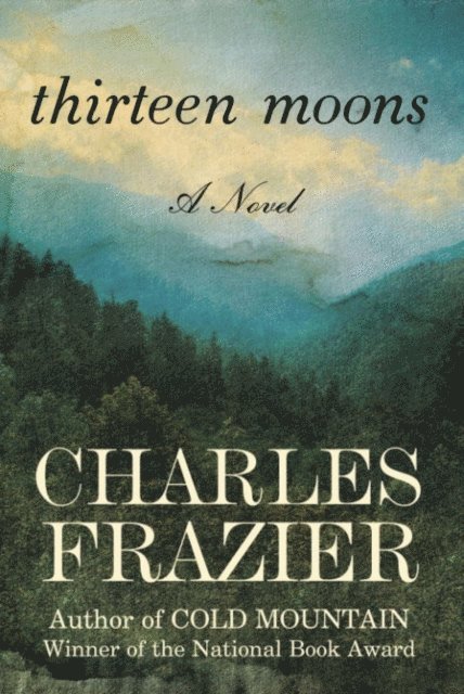 Charles Frazier - Thirteen Moons, E-bok