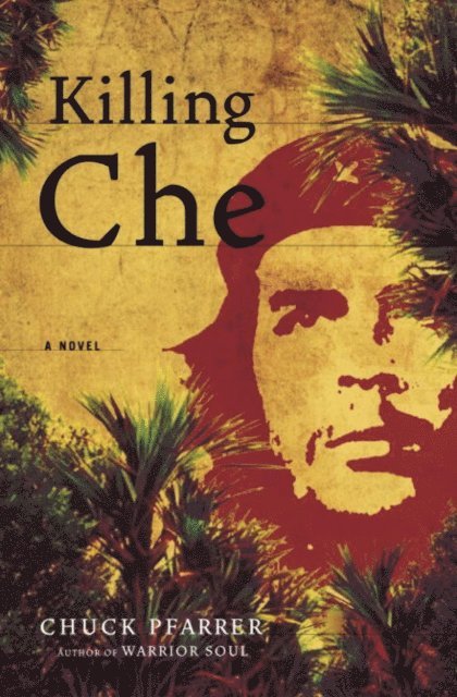 Chuck Pfarrer - Killing Che, E-bok