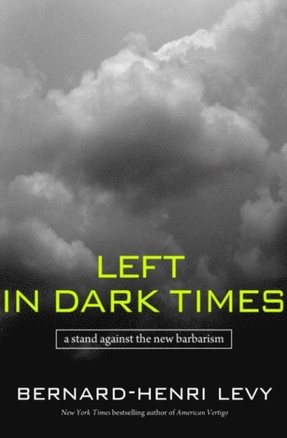 Bernard-Henri Levy - Left in Dark Times, E-bok