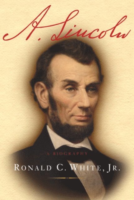 Ronald C. White - A. Lincoln, E-bok