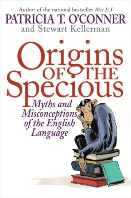 Stewart Kellerman, Patricia T. O'Conner - Origins of the Specious, E-bok