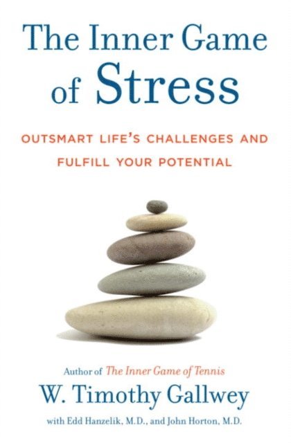John Horton, Edd Hanzelik, W. Timothy Gallwey - Inner Game of Stress, E-bok