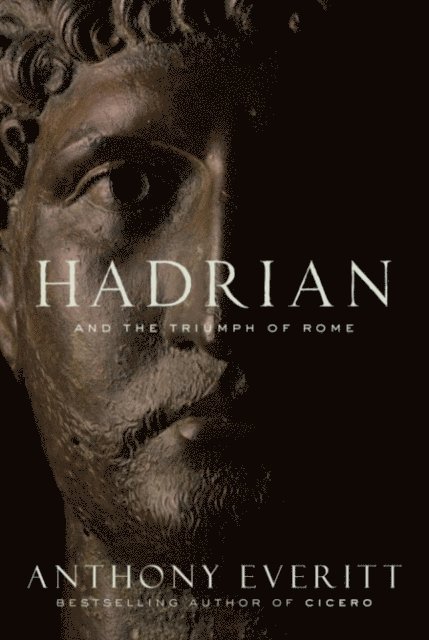 Anthony Everitt - Hadrian and the Triumph of Rome, E-bok