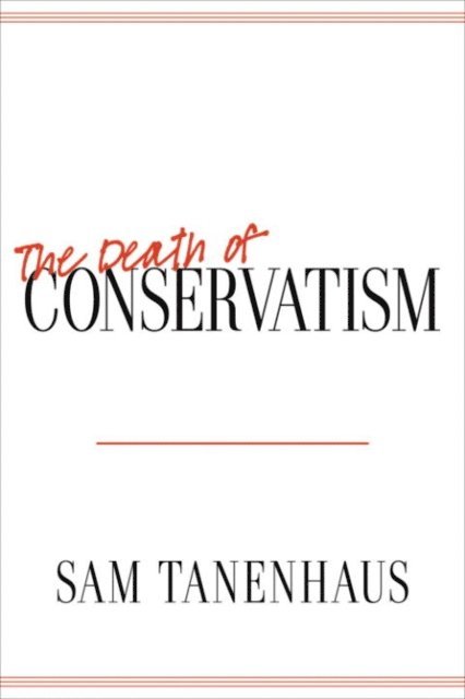 Sam Tanenhaus - Death of Conservatism, E-bok
