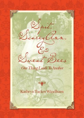 Kathryn Tucker Windham - Spit, Scarey Ann, and Sweat Bees, Inbunden. Tillgänglighet: Tillfälligt slut