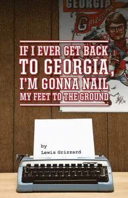 Lewis Grizzard - If I Ever Get Back to Georgia, I'm Gonna Nail My Feet to the Ground, Häftad. Tillgänglighet: Lägg i varukorg