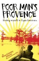 Rheta Grimsley Johnson - Poor Man's Provence: Finding Myself in Cajun Louisiana, Häftad