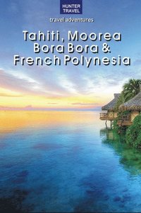 Tahiti, Moorea, Bora Bora & French Polynesia