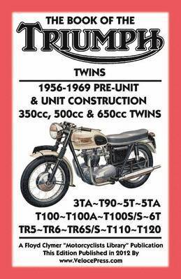 Floyd Clymer - BOOK OF THE TRIUMPH TWINS 1956-1969 PRE-UNIT & UNIT CONSTRUCTION 350cc, 500cc & 650cc TWINS, Häftad