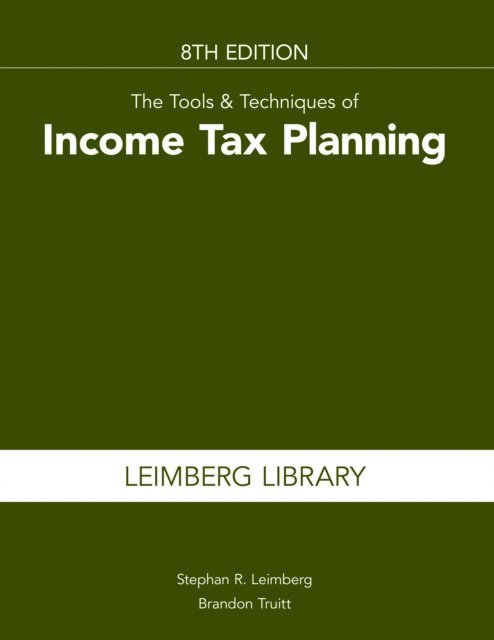 Brandon Truitt, Stephan Leimberg - Tools & Techniques of Income Tax Planning, 8th Edition, E-bok