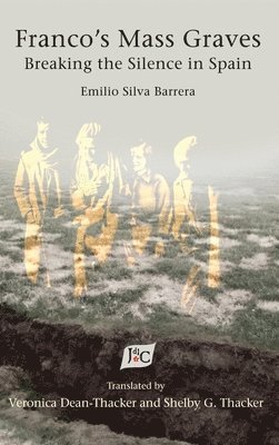 Emilio Silva Barrera, Veronica Dean-Thacker, Shelby G Thacker - Franco's Mass Graves, Inbunden. Tillgänglighet: Lägg i varukorg