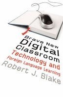 Brave New Digital Classroom : Technology and Foreign Language Learning av Robert J Blake