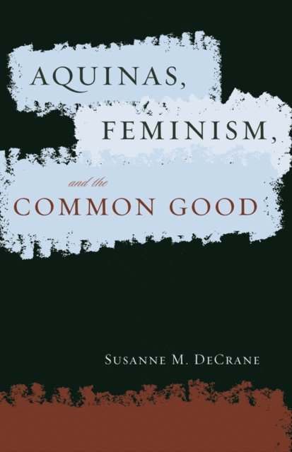 Susanne M. DeCrane - Aquinas, Feminism, and the Common Good, E-bok