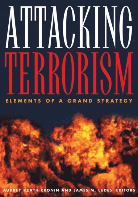 James M. Ludes, Audrey Kurth Cronin - Attacking Terrorism, E-bok