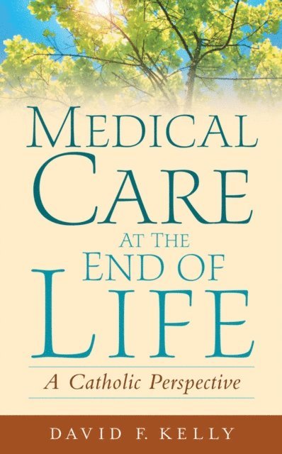 David F. Kelly - Medical Care at the End of Life, E-bok
