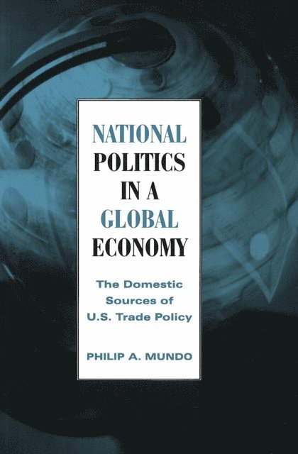 Philip A. Mundo - National Politics in a Global Economy, E-bok