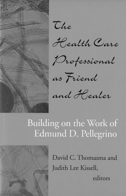 Judith Lee Kissell, David C. Thomasma - Health Care Professional as Friend and Healer, E-bok