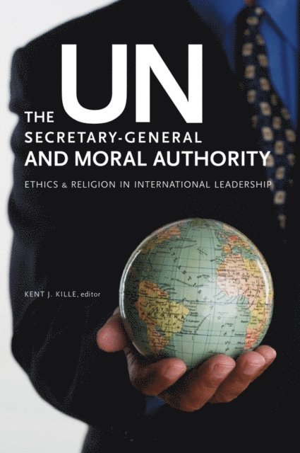 Kent J. Kille - UN Secretary-General and Moral Authority, E-bok