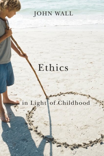 John Wall - Ethics in Light of Childhood, E-bok