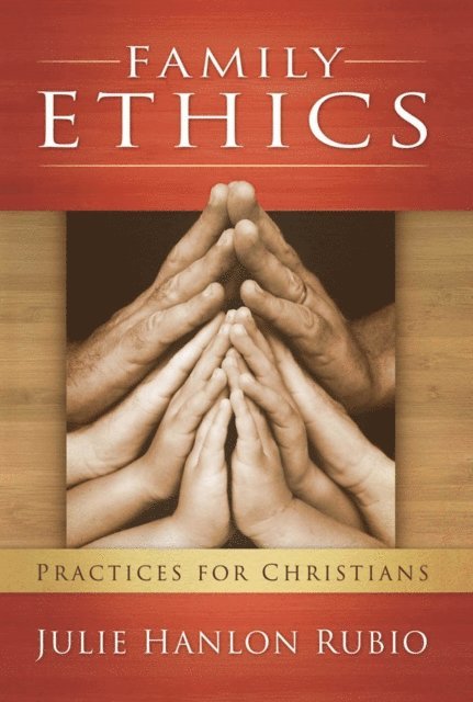 Julie Hanlon Rubio - Family Ethics, E-bok