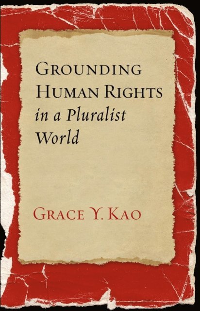 Grace Y. Kao - Grounding Human Rights in a Pluralist World, E-bok