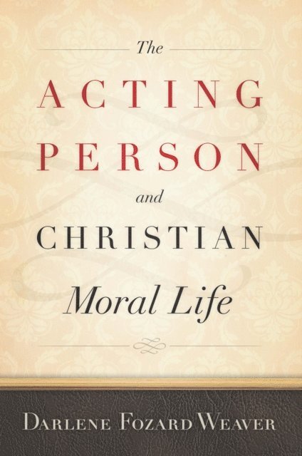 Darlene Fozard Weaver - Acting Person and Christian Moral Life, E-bok