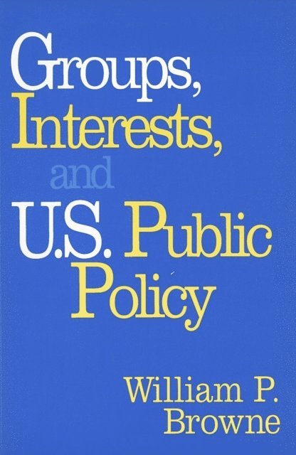 William P. Browne - Groups, Interests, and U.S. Public Policy, E-bok