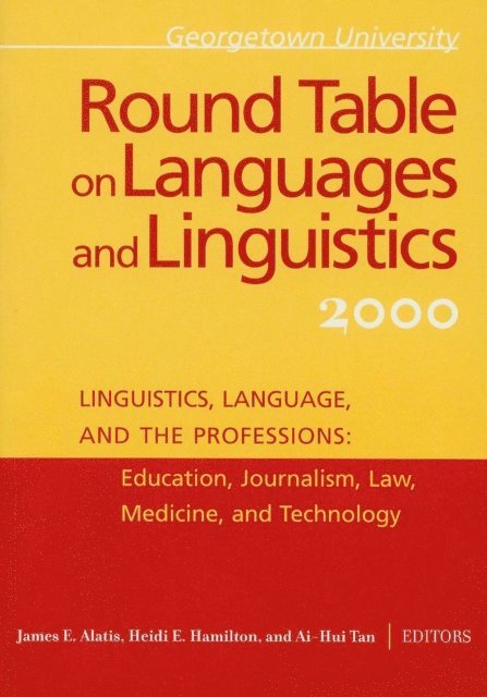 Ai-Hui Tan, Heidi E. Hamilton, James E. Alatis - Georgetown University Round Table on Languages and Linguistics (GURT) 2000: Linguistics, Language, and the Professions, E-bok