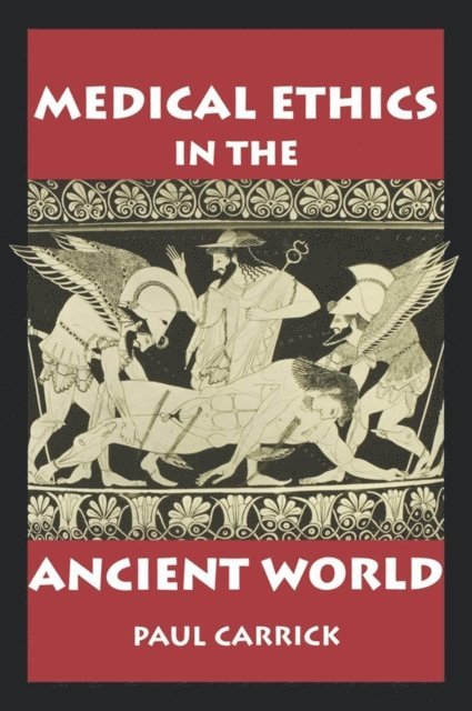 Paul J. Carrick - Medical Ethics in the Ancient World, E-bok