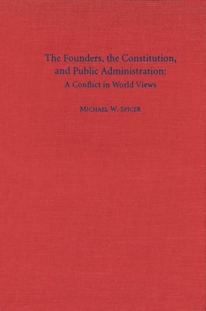 Michael W. Spicer - Founders, the Constitution, and Public Administration, E-bok